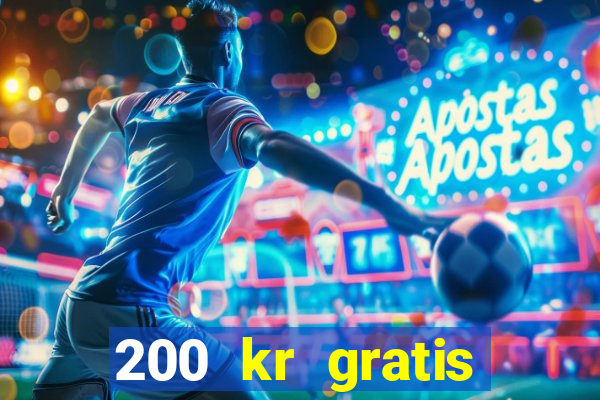 200 kr gratis casino uten innskudd