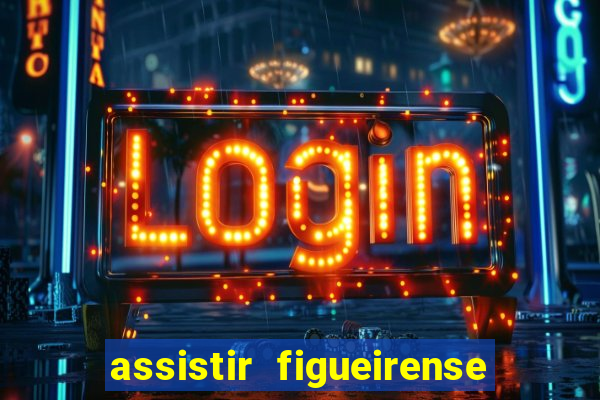 assistir figueirense ao vivo