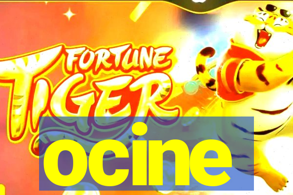 ocine