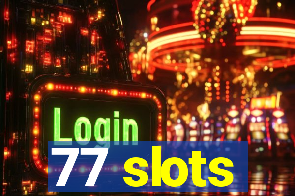 77 slots