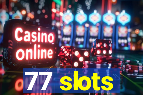 77 slots