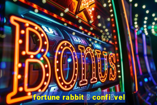 fortune rabbit 茅 confi谩vel