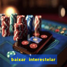 baixar interestelar dublado 1080p