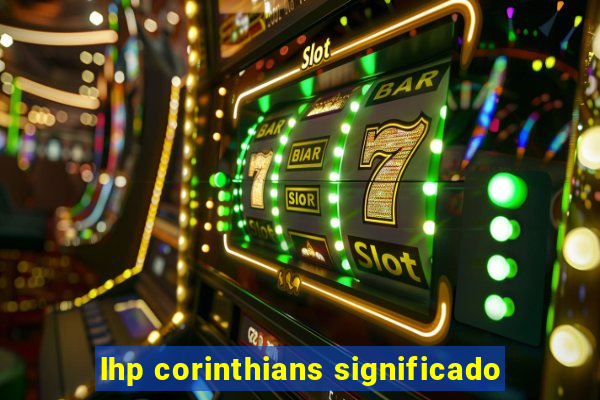 lhp corinthians significado