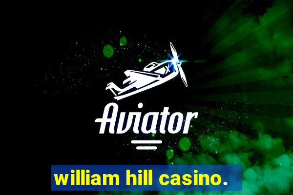 william hill casino.