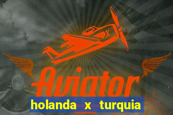 holanda x turquia onde assistir