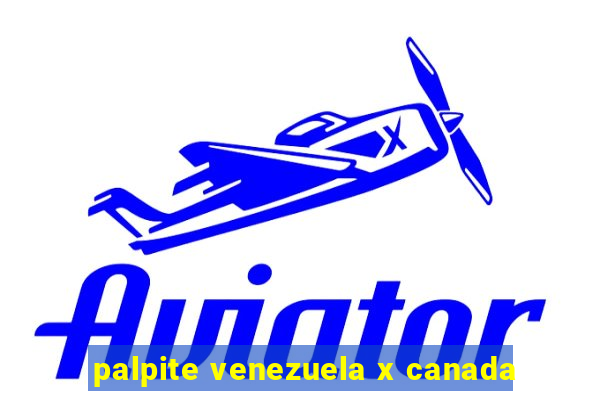 palpite venezuela x canada