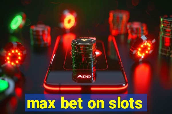 max bet on slots