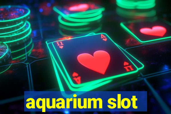 aquarium slot