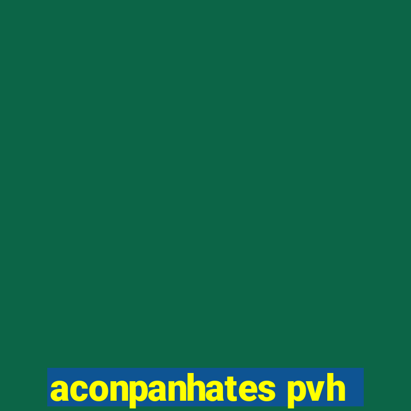 aconpanhates pvh