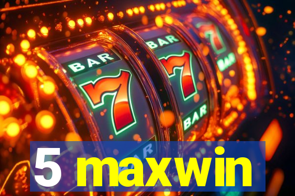 5 maxwin