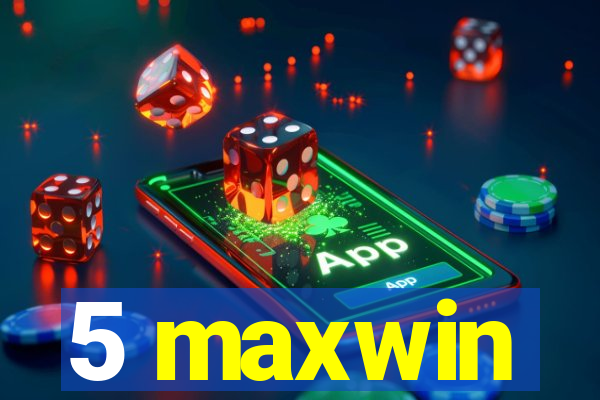 5 maxwin