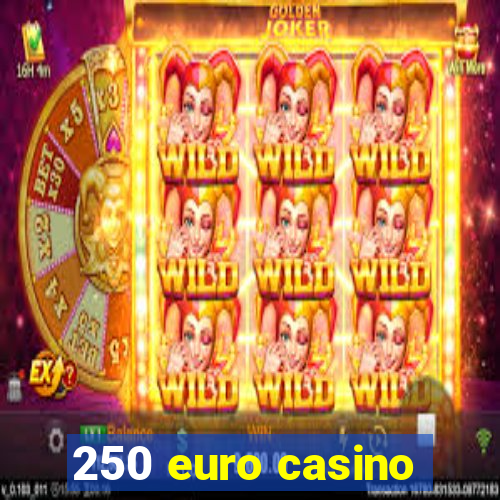 250 euro casino