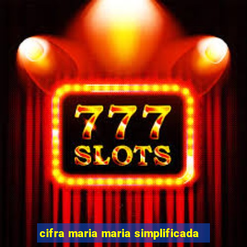 cifra maria maria simplificada