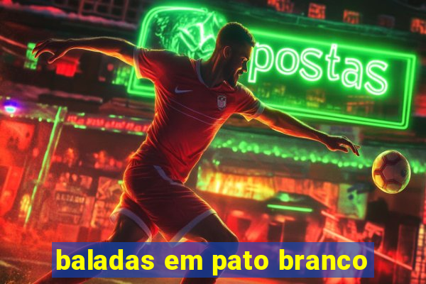 baladas em pato branco