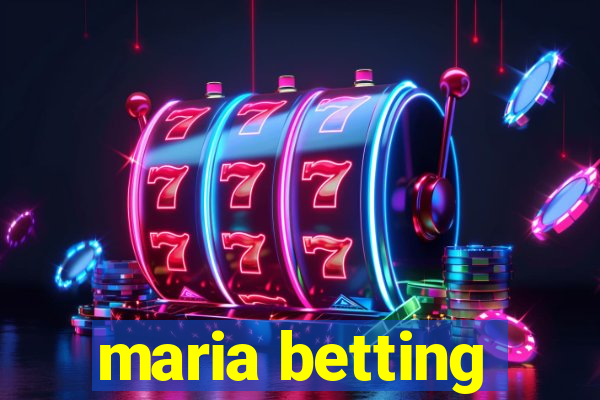 maria betting