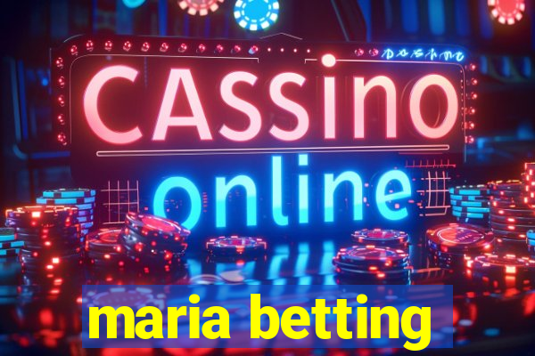 maria betting