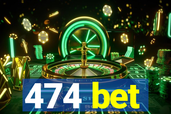 474 bet