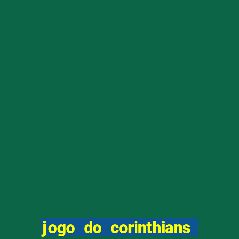 jogo do corinthians contra botafogo