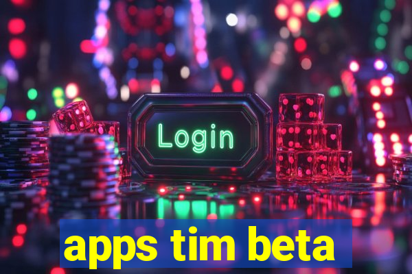 apps tim beta