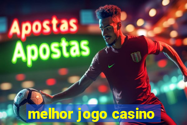 melhor jogo casino