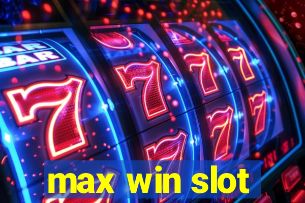 max win slot