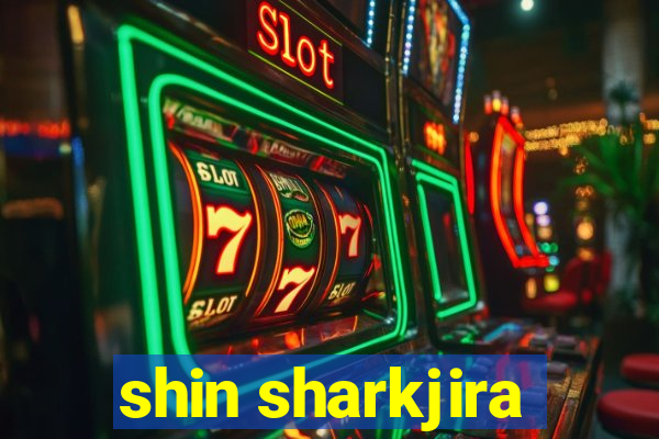 shin sharkjira