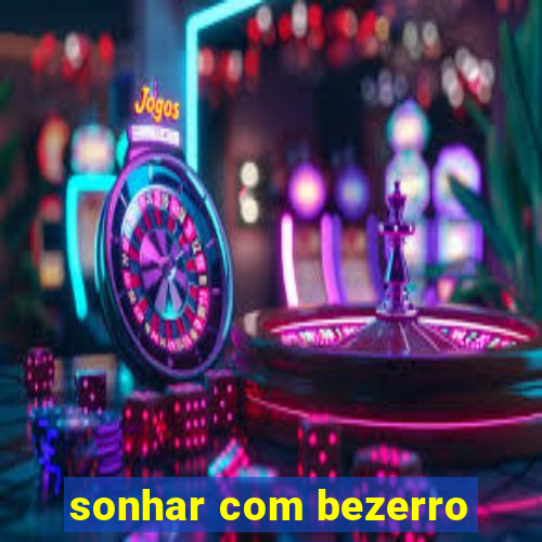 sonhar com bezerro