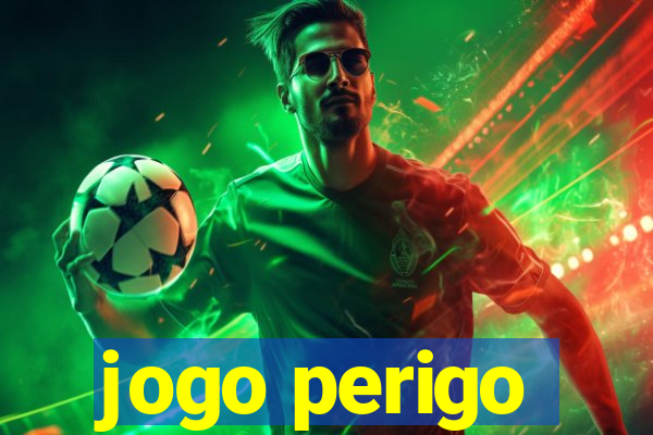 jogo perigo