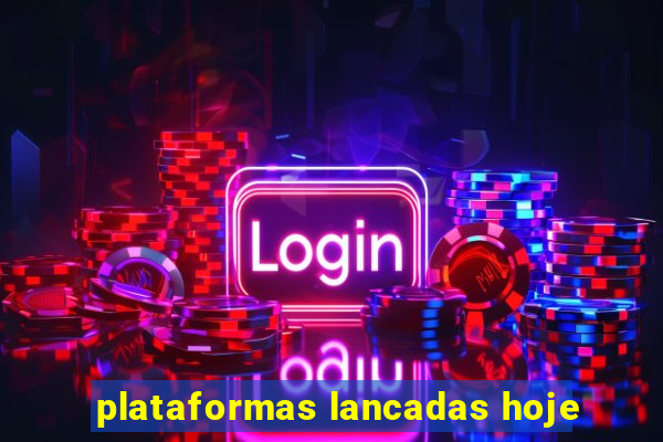 plataformas lancadas hoje