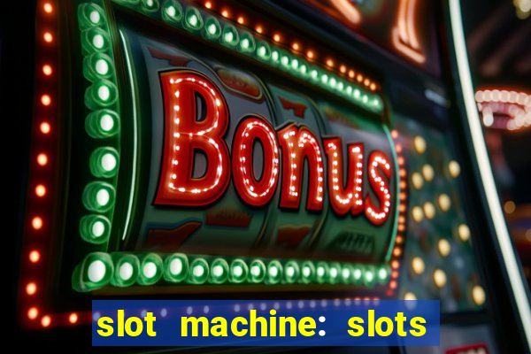 slot machine: slots & casino