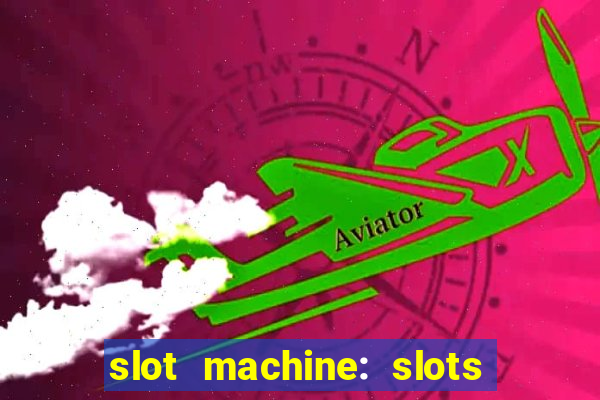 slot machine: slots & casino