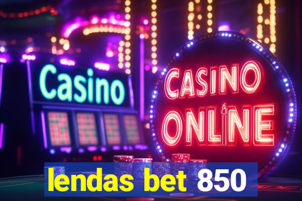 lendas bet 850