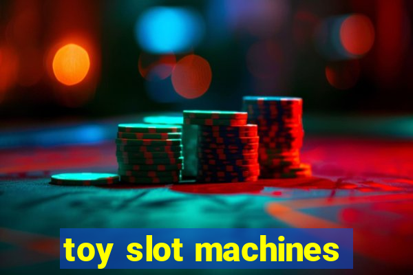 toy slot machines