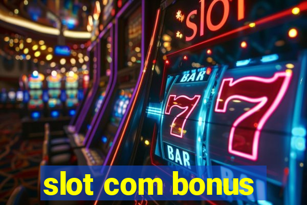 slot com bonus