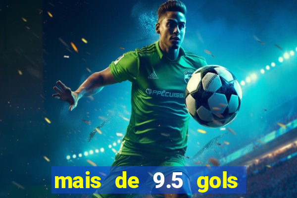 mais de 9.5 gols o que significa