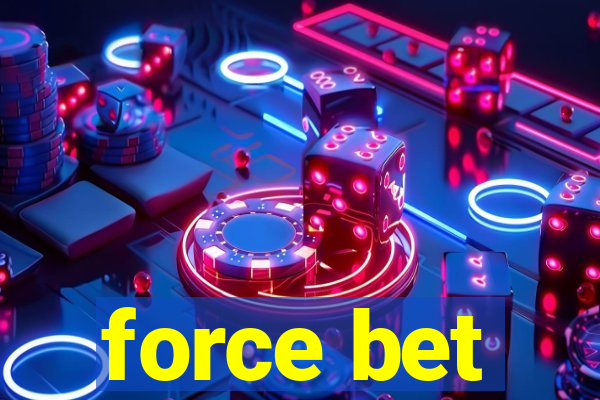 force bet