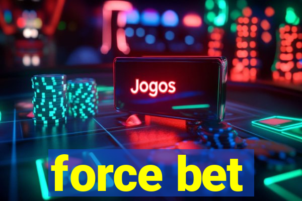 force bet