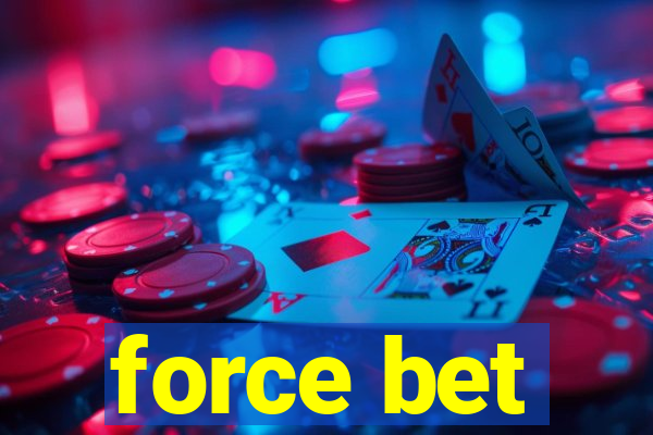 force bet