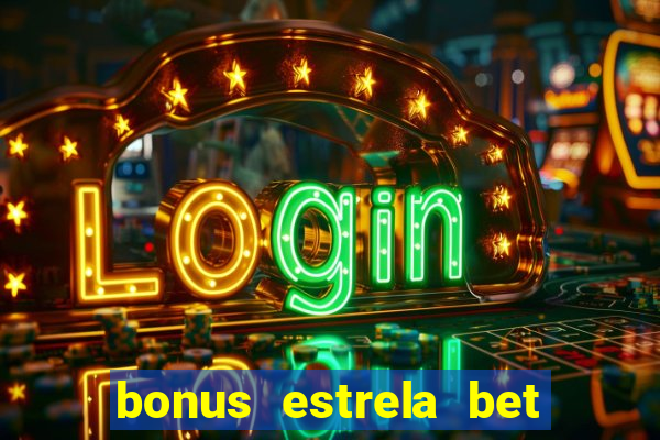 bonus estrela bet como sacar