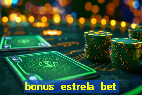 bonus estrela bet como sacar