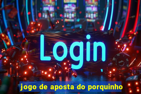 jogo de aposta do porquinho