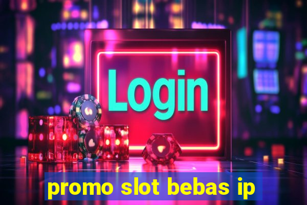 promo slot bebas ip