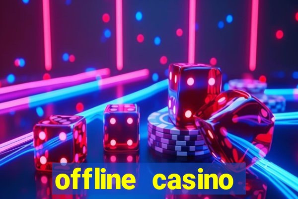 offline casino games win real cash