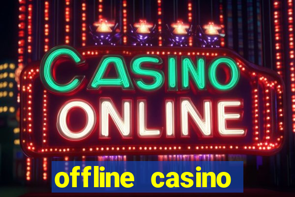 offline casino games win real cash