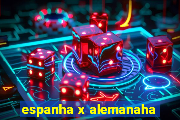 espanha x alemanaha