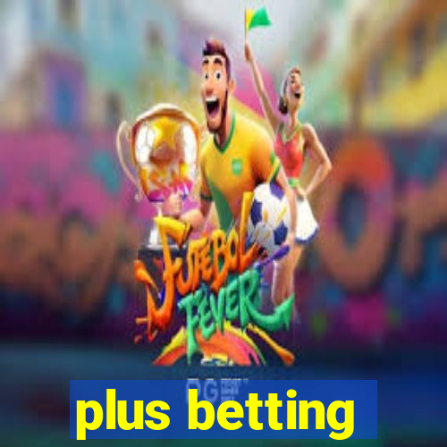 plus betting