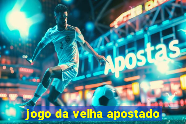 jogo da velha apostado