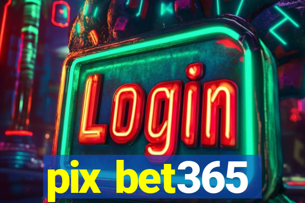 pix bet365