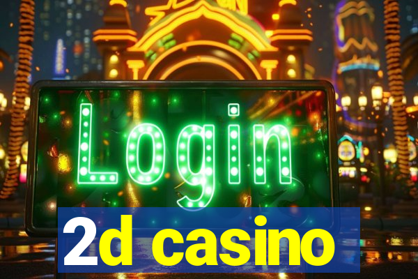 2d casino